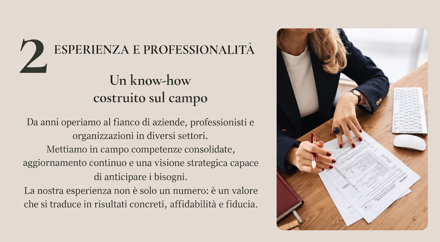 Esperienza e professionalità: competenze consolidate e aggiornamento continuo al fianco di aziende, professionisti e organizzazioni.